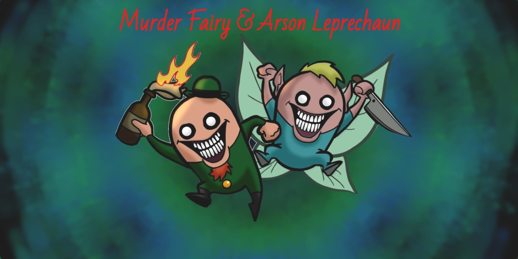 Murder Fairy & Arson Leprechaun